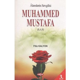 Alemlerin Sevgilisi Muhammed Mustafa (s.a.s) / Filiz Kalyon