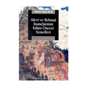 ALEVÎ VE BEKTAŞÎ İNANÇLARININ İSLÂM ÖNCESİ TEMELLERI - AHMET YAŞAR OCAK