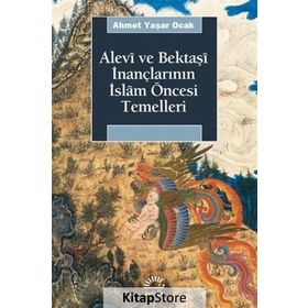 ALEVÎ VE BEKTAŞÎ İNANÇLARININ İSLÂM ÖNCESİ TEMELLERI - AHMET YAŞAR OCAK