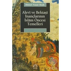 ALEVÎ VE BEKTAŞÎ İNANÇLARININ İSLÂM ÖNCESİ TEMELLERI - AHMET YAŞAR OCAK