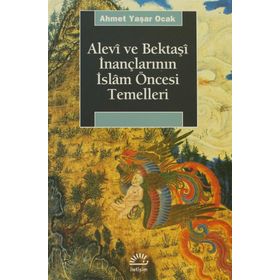 ALEVÎ VE BEKTAŞÎ İNANÇLARININ İSLÂM ÖNCESİ TEMELLERI - AHMET YAŞAR OCAK