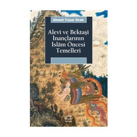 ALEVÎ VE BEKTAŞÎ İNANÇLARININ İSLÂM ÖNCESİ TEMELLERI - AHMET YAŞAR OCAK