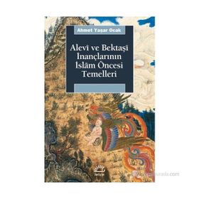 ALEVÎ VE BEKTAŞÎ İNANÇLARININ İSLÂM ÖNCESİ TEMELLERI - AHMET YAŞAR OCAK