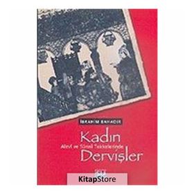 ALEVÎ VE SÜNNÎ TEKKELERINDE KADIN DERVİŞLER - İBRAHİM BAHADIR