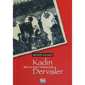 ALEVÎ VE SÜNNÎ TEKKELERINDE KADIN DERVİŞLER - İBRAHİM BAHADIR