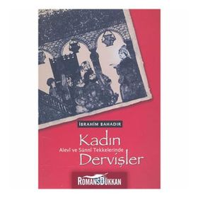 ALEVÎ VE SÜNNÎ TEKKELERINDE KADIN DERVİŞLER - İBRAHİM BAHADIR