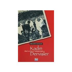ALEVÎ VE SÜNNÎ TEKKELERINDE KADIN DERVİŞLER - İBRAHİM BAHADIR