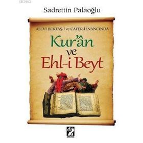 ALEVI BEKTAŞ-I VE CAFER-I İNANCINDA KUR'AN VE EHL-I BEYT - SADRETTIN PALAOĞLU