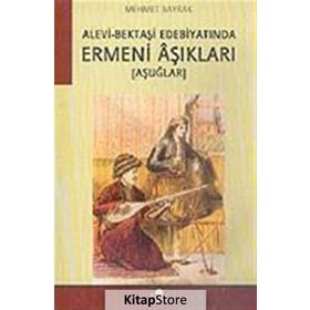 ALEVI-BEKTAŞİ EDEBİYATINDA ERMENI ÂŞIKLARI -AŞUĞLAR- - MEHMET BAYRAK