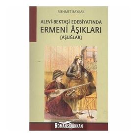 ALEVI-BEKTAŞİ EDEBİYATINDA ERMENI ÂŞIKLARI -AŞUĞLAR- - MEHMET BAYRAK