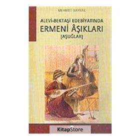 ALEVI-BEKTAŞİ EDEBİYATINDA ERMENI ÂŞIKLARI -AŞUĞLAR- - MEHMET BAYRAK