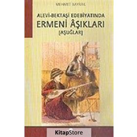 ALEVI-BEKTAŞİ EDEBİYATINDA ERMENI ÂŞIKLARI -AŞUĞLAR- - MEHMET BAYRAK