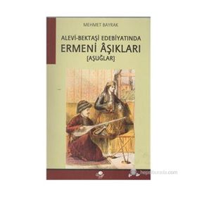 ALEVI-BEKTAŞİ EDEBİYATINDA ERMENI ÂŞIKLARI -AŞUĞLAR- - MEHMET BAYRAK