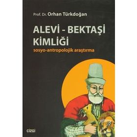 ALEVI - BEKTAŞI KIMLIĞI SOSYO-ANTROPOLOJIK ARAŞTIRMA - ORHAN TÜRKDOĞAN