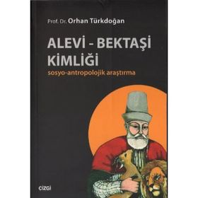 ALEVI - BEKTAŞI KIMLIĞI SOSYO-ANTROPOLOJIK ARAŞTIRMA - ORHAN TÜRKDOĞAN