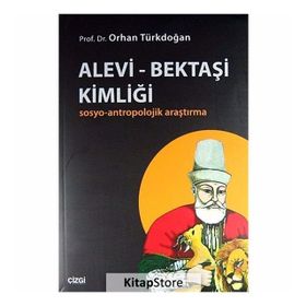 ALEVI - BEKTAŞI KIMLIĞI SOSYO-ANTROPOLOJIK ARAŞTIRMA - ORHAN TÜRKDOĞAN