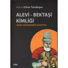 ALEVI - BEKTAŞI KIMLIĞI SOSYO-ANTROPOLOJIK ARAŞTIRMA - ORHAN TÜRKDOĞAN
