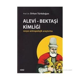 ALEVI - BEKTAŞI KIMLIĞI SOSYO-ANTROPOLOJIK ARAŞTIRMA - ORHAN TÜRKDOĞAN