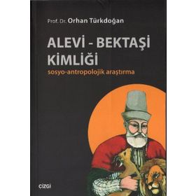 ALEVI - BEKTAŞI KIMLIĞI SOSYO-ANTROPOLOJIK ARAŞTIRMA - ORHAN TÜRKDOĞAN