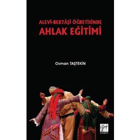 Alevi-Bektaşi Öğretisinde Ahlak Eğitimi - Osman Taştekin