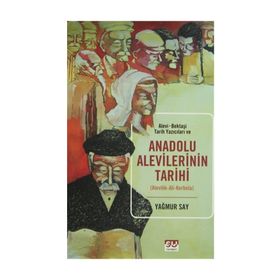 Alevi-Bektaşi Tarih Yazıcıları ve Anadolu Alevilerinin Tarihi - Yağmur Say