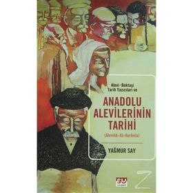 Alevi-Bektaşi Tarih Yazıcıları ve Anadolu Alevilerinin Tarihi - Yağmur Say