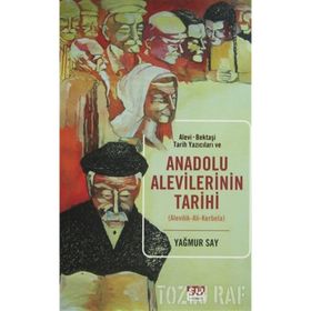 Alevi-Bektaşi Tarih Yazıcıları ve Anadolu Alevilerinin Tarihi - Yağmur Say