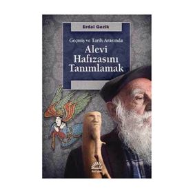 Alevi Hafızasını Tanımlamak - Erdal Gezik