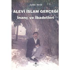 ALEVI İSLAM GERÇEĞI İNANÇ VE İBADETLERI - AYDIN SEVIN