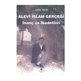 ALEVI İSLAM GERÇEĞI İNANÇ VE İBADETLERI - AYDIN SEVIN