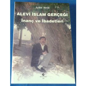 ALEVI İSLAM GERÇEĞI İNANÇ VE İBADETLERI - AYDIN SEVIN
