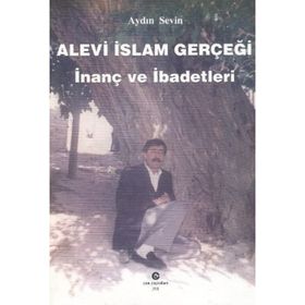 ALEVI İSLAM GERÇEĞI İNANÇ VE İBADETLERI - AYDIN SEVIN
