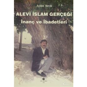 ALEVI İSLAM GERÇEĞI İNANÇ VE İBADETLERI - AYDIN SEVIN