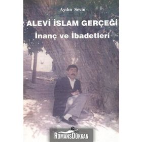 ALEVI İSLAM GERÇEĞI İNANÇ VE İBADETLERI - AYDIN SEVIN