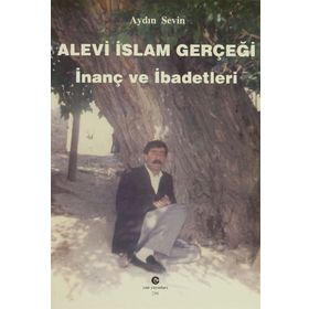 ALEVI İSLAM GERÇEĞI İNANÇ VE İBADETLERI - AYDIN SEVIN