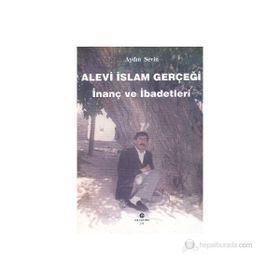 ALEVI İSLAM GERÇEĞI İNANÇ VE İBADETLERI - AYDIN SEVIN