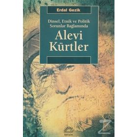 ALEVI KÜRTLER DINSEL, ETNIK VE POLITIK SORUNLAR BAĞLAMINDA - ERDAL GEZIK