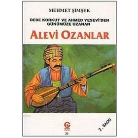 ALEVI OZANLAR DEDE KORKUT VE AHMED YESEVI'DEN GÜNÜMÜZE UZANAN - MEHMET ŞİMŞEK