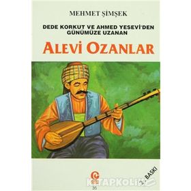 ALEVI OZANLAR DEDE KORKUT VE AHMED YESEVI'DEN GÜNÜMÜZE UZANAN - MEHMET ŞİMŞEK