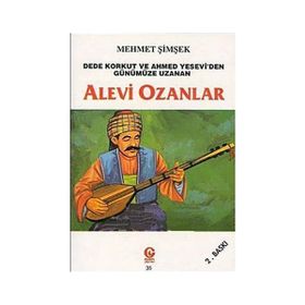 ALEVI OZANLAR DEDE KORKUT VE AHMED YESEVI'DEN GÜNÜMÜZE UZANAN - MEHMET ŞİMŞEK