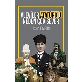 Aleviler Atatürk'ü Neden Çok Sever-İsmail Metin