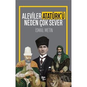 Aleviler Atatürk'ü Neden Çok Sever-İsmail Metin