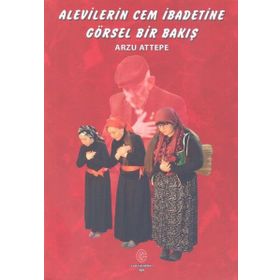 Alevilerin Cem İbadetine Görsel Bir Bakış - Arzu Attepe