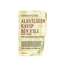Aleviliğin Kayıp Bin Yılı 325-1325 - Erdoğan Çınar