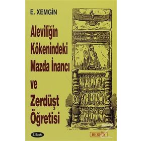ALEVILIĞIN KÖKENINDEKI MAZDA İNANCI VE ZERDÜŞT ÖĞRETISI - ETHEM XEMGIN
