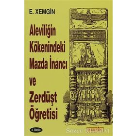 ALEVILIĞIN KÖKENINDEKI MAZDA İNANCI VE ZERDÜŞT ÖĞRETISI - ETHEM XEMGIN