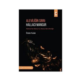 Aleviliğin Sırrı: Hallacı Mansur - Önder Kulak