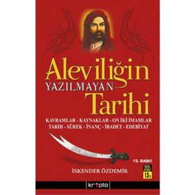 ALEVİLİĞİN YAZILMAYAN TARIHI KAVRAMLAR, KAYNAKLAR, ON İKİ İMAMLAR, TARIH, SÜREK, İNANÇ, İBADET, EDE - İSKENDER ÖZDEMİR
