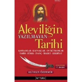 ALEVİLİĞİN YAZILMAYAN TARIHI KAVRAMLAR, KAYNAKLAR, ON İKİ İMAMLAR, TARIH, SÜREK, İNANÇ, İBADET, EDE - İSKENDER ÖZDEMİR