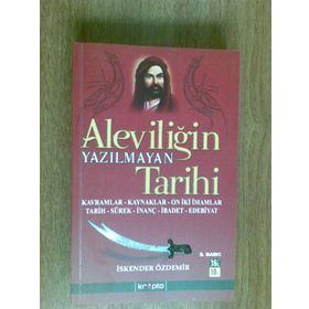 ALEVİLİĞİN YAZILMAYAN TARIHI KAVRAMLAR, KAYNAKLAR, ON İKİ İMAMLAR, TARIH, SÜREK, İNANÇ, İBADET, EDE - İSKENDER ÖZDEMİR